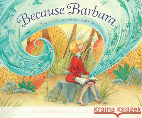 Because Barbara: Barbara Cooney Paints Her World Sarah MacKenzie Eileen Ryan Ewen 9781956393040 Waxwing Books - książka