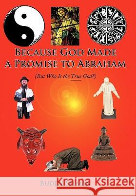 Because God Made a Promise to Abraham: (But Who Is the True God?) Selman, Buddy 9781456712013 Authorhouse - książka