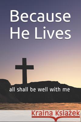 Because He Lives: all shall be well with me Jonathan, Samuel 9781091636606 Independently Published - książka