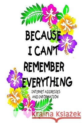 Because I Can't Remember Everything: Internet Address and Information Bernie Berryman 9781725539839 Createspace Independent Publishing Platform - książka