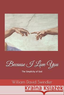 Because I Love You: The Simplicity of God William David Swindler 9780578793283 W David Swindler - książka