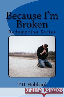 Because I'm Broken T. D. Hubbard 9781517547622 Createspace - książka