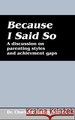 Because I Said So: A Discussion on Parenting Styles and Achievement Gaps Rainey Green, Charlotte 9781432773717 Outskirts Press - książka