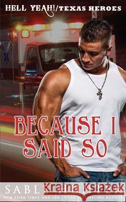 Because I Said So: (A Texas Heroes Crossover Novel) Sable Hunter 9781540838216 Createspace Independent Publishing Platform - książka