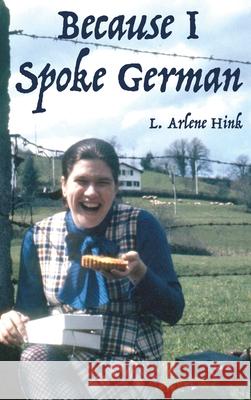 Because I Spoke German L. Arlene Hink 9781638673378 Dorrance Publishing Co. - książka