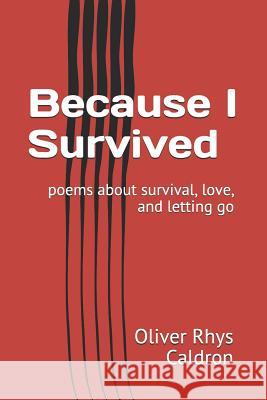 Because I Survived: Poems about Survival, Love, and Letting Go Oliver Rhys Caldron 9781091264755 Independently Published - książka