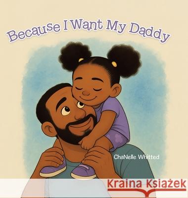 Because I Want My Daddy Chanelle Whitted 9781834188409 Tellwell Talent - książka