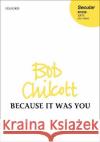 Because it was you Bob Chilcott   9780193526464 Oxford University Press