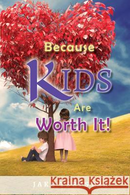 Because Kids Are Worth It! Jake Terpstra 9781948962537 Toplink Publishing, LLC - książka