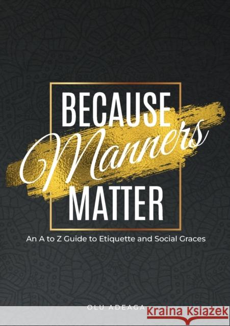Because Manners Matter: An A to Z Guide to Etiquette and Social Graces Olu Adeaga 9781912896059 Syncterface Limited - książka