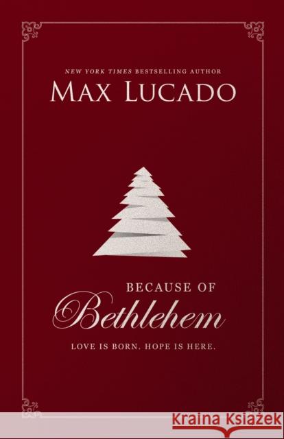 Because of Bethlehem: Love Is Born, Hope Is Here Max Lucado 9780785231349 Thomas Nelson - książka