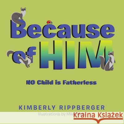 Because of Him: No Child Is Fatherless Kimberly Rippberger Mike Motz 9781664171206 Xlibris Us - książka