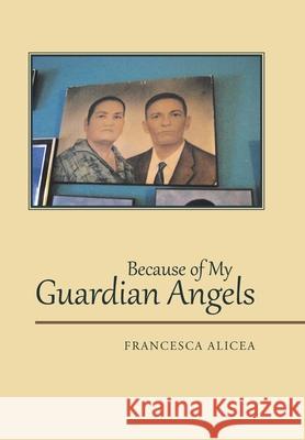 Because of My Guardian Angels Francesca Alicea 9781664120259 Xlibris Us - książka