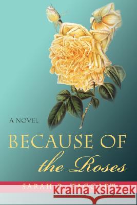 Because of the Roses Sarah R. Taggart 9780595460595 iUniverse - książka