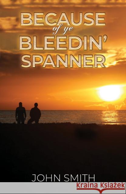 Because of Ye Bleedin' Spanner John Smith 9781398495043 Austin Macauley Publishers - książka