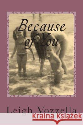 Because of You: A Memoir of Growing, Grieving and Mothering Without a Mother Leigh Vozzella 9781499301649 Createspace - książka