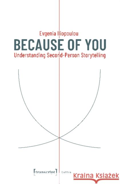 Because of You: Understanding Second-Person Storytelling Evgenia Iliopoulou 9783837645378 Transcript Verlag, Roswitha Gost, Sigrid Noke - książka