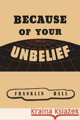 Because of Your Unbelief Franklin Hall 9781684228249 Martino Fine Books - książka