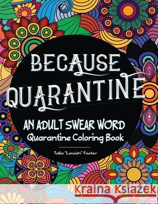 Because Quarantine An Adult Swear Word Coloring book Talia Foster 9780578839967 Publisher - książka