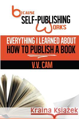 Because Self-Publishing Works: Everything I Learned About How to Publish a Book Cam, V. V. 9780993758676 Jack Langedijk - książka