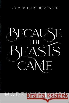 Because the Beasts Came Madeline James 9781969333002 Spellbound Worlds - książka