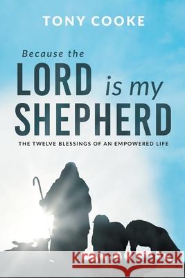 Because the Lord is My Shepherd: The Twelve Blessings of an Empowered Life Tony Cooke 9781680316728 Harrison House - książka