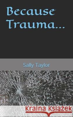 Because Trauma... Sally Taylor 9798492898434 Independently Published - książka