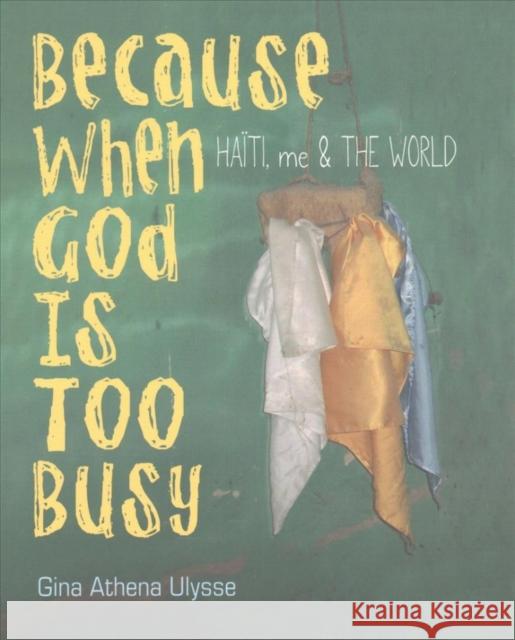 Because When God Is Too Busy: Haiti, Me & the World Gina Athena Ulysse 9780819577351 Wesleyan - książka