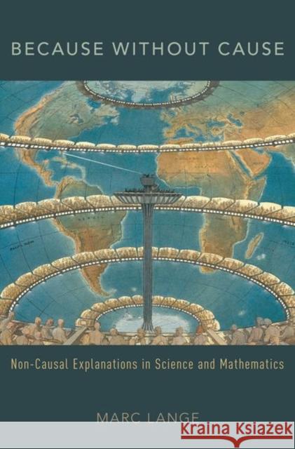 Because Without Cause: Non-Casual Explanations in Science and Mathematics Lange, Marc 9780197508671 Oxford University Press, USA - książka