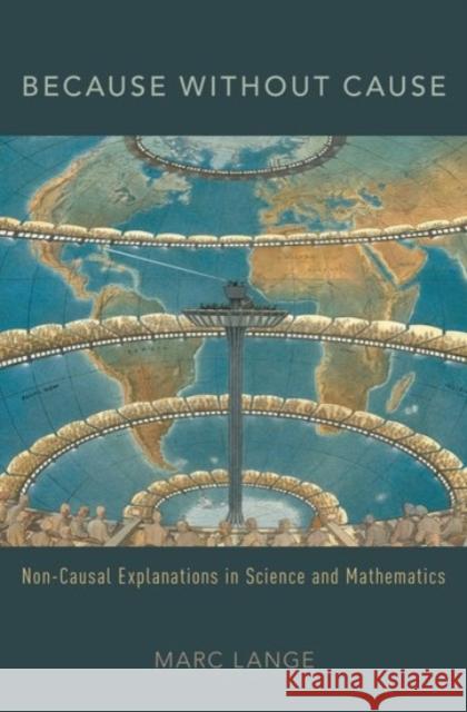 Because Without Cause: Non-Causal Explanations in Science and Mathematics Marc Lange 9780190269487 Oxford University Press, USA - książka