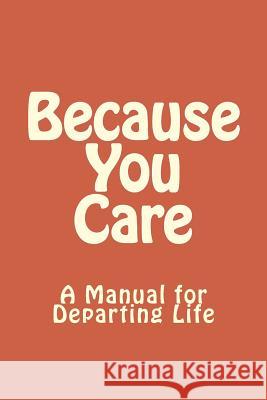 Because You Care: A Manuel for Departing Life Elmer Outlaw 9781515033912 Createspace - książka