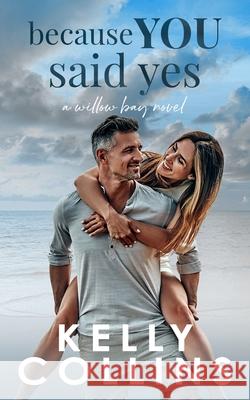 Because You Said Yes Kelly Collins 9781964808321 Book Nook Press - książka