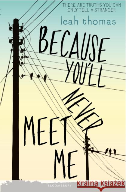 Because You'll Never Meet Me Leah Thomas 9781408862629 Bloomsbury Childrens Books - książka