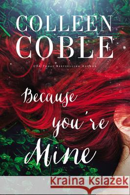 Because You're Mine Colleen Coble 9780718083809 Thomas Nelson - książka