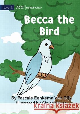 Becca The Bird Pascale Eenkema Van Dijk Giward Musa  9781922827340 Library for All - książka