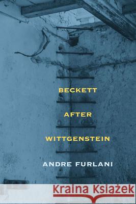 Beckett After Wittgenstein Andre Furlani 9780810132177 Northwestern University Press - książka