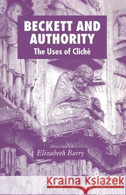 Beckett and Authority: The Uses of Cliché Barry, Elizabeth 9781349283972 Palgrave Macmillan - książka