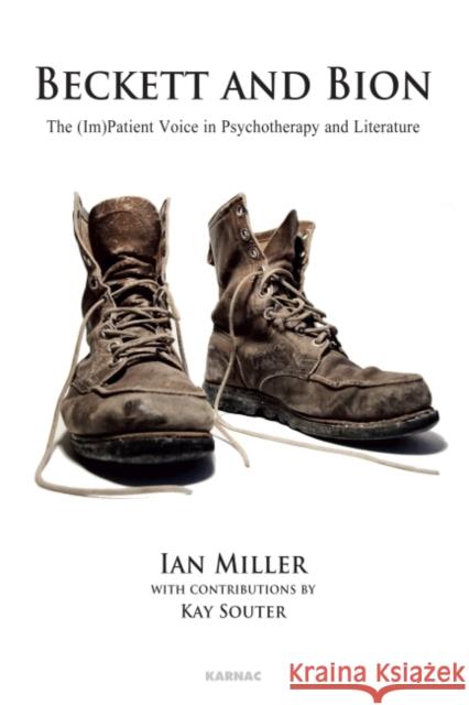 Beckett and Bion: The (Im)Patient Voice in Psychotherapy and Literature Ian Miller 9781780491479  - książka