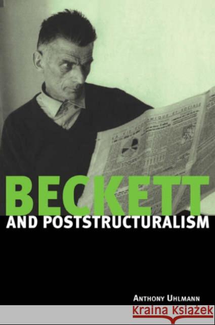 Beckett and Poststructuralism Anthony Uhlmann 9780521640763 Cambridge University Press - książka