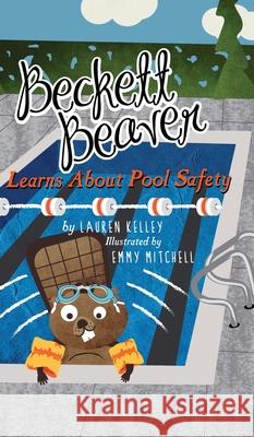 Beckett Beaver Learns About Pool Safety Lauren Kelley Emmy Mitchell 9781733031301 Books with Purpose, LLC - książka