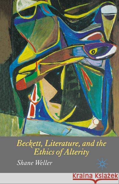 Beckett, Literature and the Ethics of Alterity S. Weller   9781349544783 Palgrave Macmillan - książka