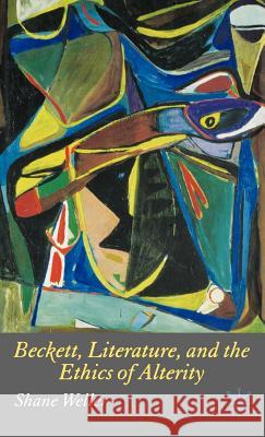 Beckett, Literature and the Ethics of Alterity Shane Weller 9781403995810 Palgrave MacMillan - książka