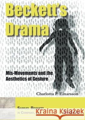 Beckett's Drama: Mis-Movements and the Aesthetics of Gesture Charlotta P. Einarsson H?kan Larsson 9783838212982 Ibidem Press - książka