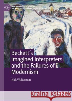 Beckett's Imagined Interpreters and the Failures of Modernism Nick Wolterman 9783031056499 Springer International Publishing AG - książka