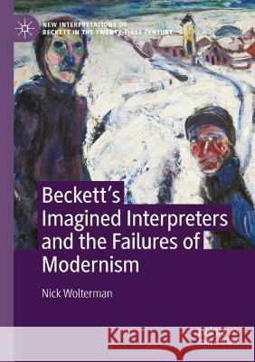 Beckett’s Imagined Interpreters and the Failures of Modernism  Nick Wolterman 9783031056529 Springer International Publishing - książka