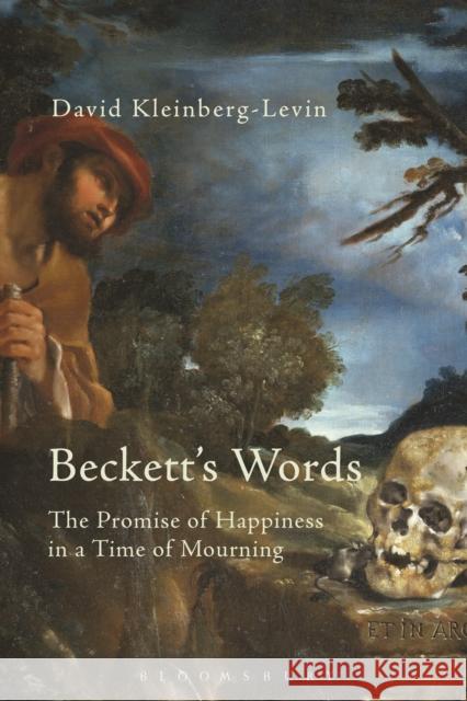 Beckett's Words: The Promise of Happiness in a Time of Mourning Kleinberg-Levin, David 9781474216852 Bloomsbury Academic - książka