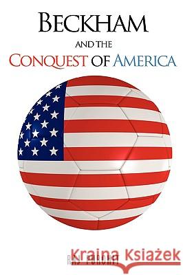 Beckham and the Conquest of America Raj Purohit 9780595528530 iUniverse.com - książka