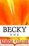 Becky H. M. K 9781495271922 Createspace