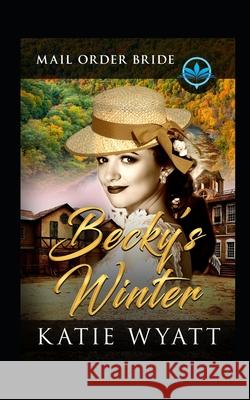 Becky's Winter: Clean and Wholesome Katie Wyatt 9781717802699 Independently Published - książka