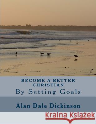 Become a Better Christian Alan Dale Dickinson 9781492894704 Createspace - książka
